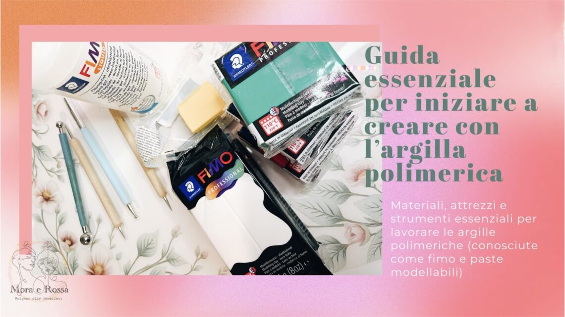 Iniziare a creare con l’argilla polimerica - guida pratica e completa: dagli strumenti indispensabili ai consigli utili per principianti.